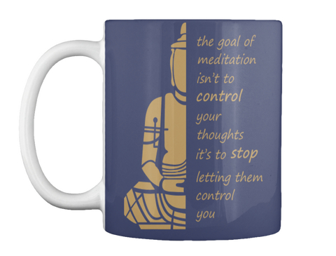 The Goal Of Meditation Isn't To Control Your Thoughts It's To Stop Letting Them Control You Dk Navy áo T-Shirt Front