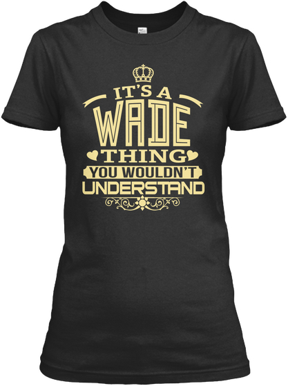 It's A Wade Thing You Wouldn't Understand Black T-Shirt Front