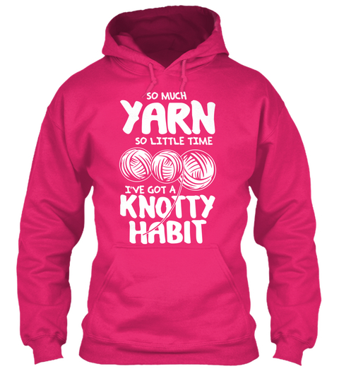 So Much Yarn So Little Time I've Got A Knotty Habit Heliconia T-Shirt Front