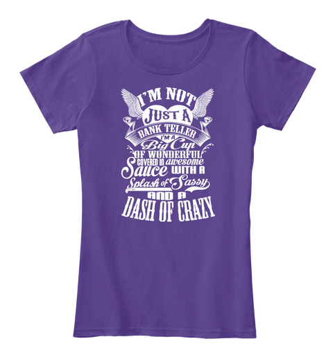 I'm Not Just A Bank Teller I'm A Big Cup Of Wonderful Covered In Awesome Sause With A Splash Of Sassy And A Dash Of... Purple Camiseta Front