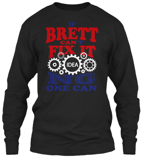 If Brett Can't Fix It Idea No One Can Black T-Shirt Front