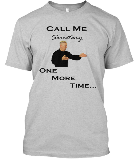 Call Me Secretary One More Time... Light Steel T-Shirt Front