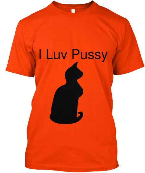 I Luv Pussy Orange T-Shirt Front