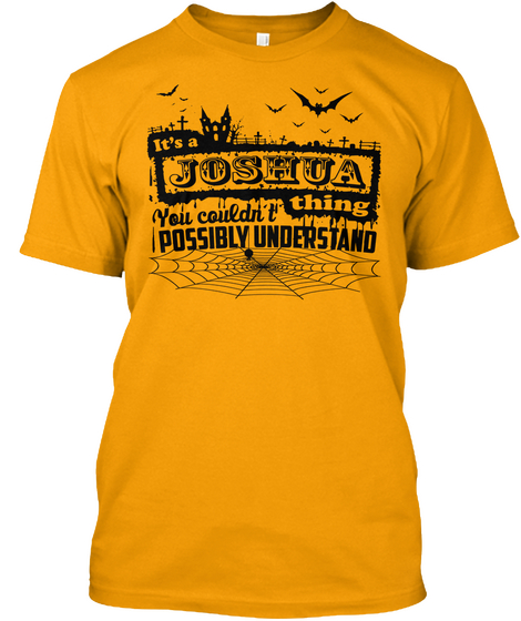 It's A Joshya Thing You Couldn't Possibly Understand Gold Camiseta Front