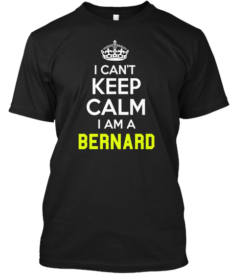 I Can't Keep Calm I Am Bernard Black Camiseta Front