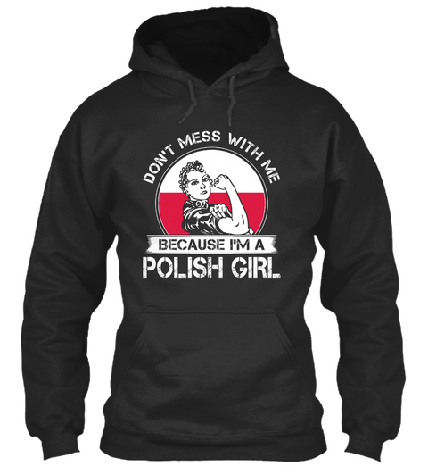 Don't Mess With Me Because I'm A Polish Girl Jet Black T-Shirt Front