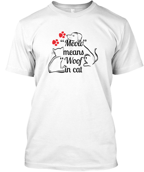 Meow Means Woof In Cat White T-Shirt Front