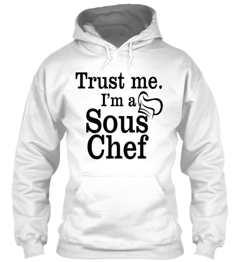 Trust Me. Im A Sous Chef White T-Shirt Front