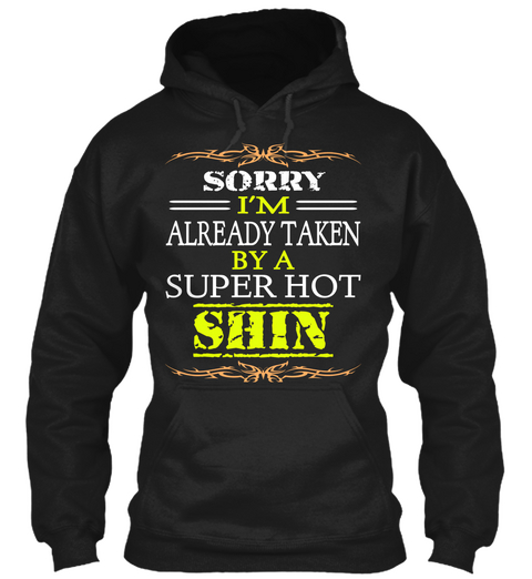 Sorry I'm Already Taken By A Super Hot Shin Black T-Shirt Front