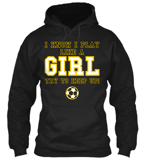 I Know I Play Like A Girl Try To Keep Up Black Camiseta Front