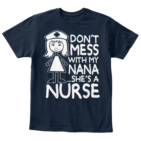 Don't Mess With My Nana ...She's A Nurse New Navy T-Shirt Front