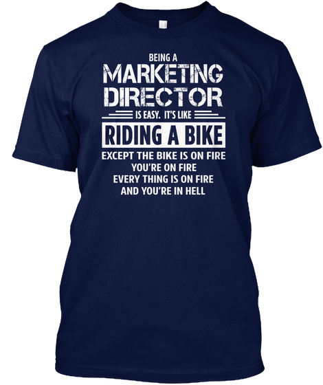 Being A Marketing Director Is Easy. Its Like Riding A Bike Except The Bike Is On Fire You're On Fire Everything Is... Navy Camiseta Front