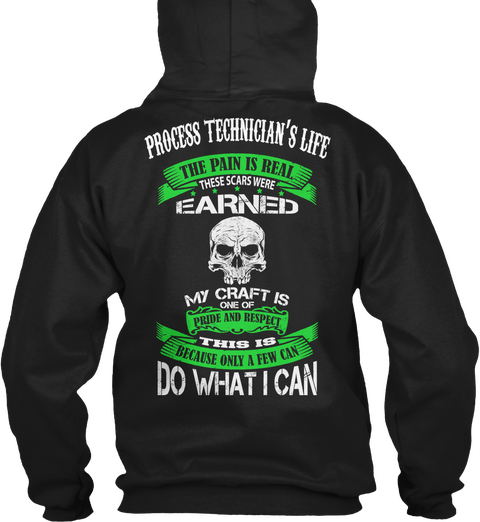  Process Technician's Life The Pain Is Real These Scars Were Earned My Craft Is One Of Pride And Respect This Is... Black áo T-Shirt Back