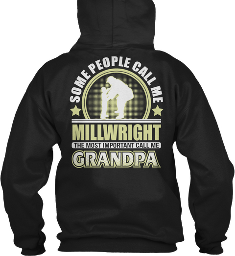 Some People Call Me Millwright The Most Important Call Me Grandpa Black T-Shirt Back