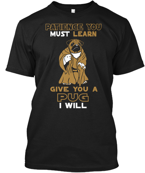 Patience You Must Learn Give You A Pug I Will Black Camiseta Front