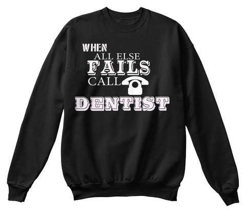 When All Else Fails Call Dentist Black áo T-Shirt Front