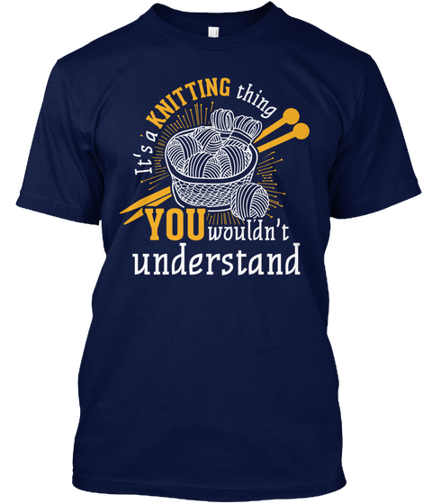 It's A Knitting Thing You Wouldn't Understand Navy T-Shirt Front