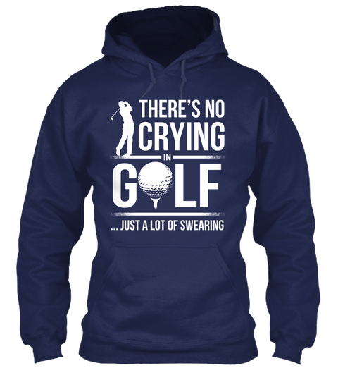 Theres No Crying In Golf ...Just A Lot Of Swearing Navy T-Shirt Front