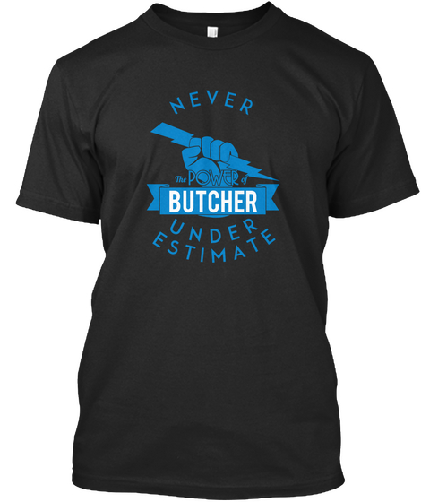 Never The Power Of Butcher Under Estimate Black T-Shirt Front