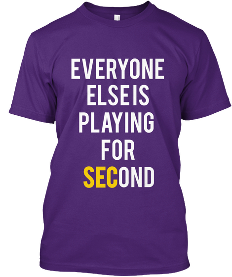 Everyone
Else Is
Playing 
For
Se Cond Sec Purple T-Shirt Front