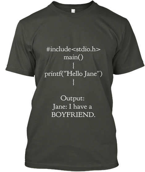 #Include<Studio.H>
   Main()
{
Printf("Hello Jane")
}
Output:
Jane: I Have A 
Boyfriend. Smoke Gray Kaos Front