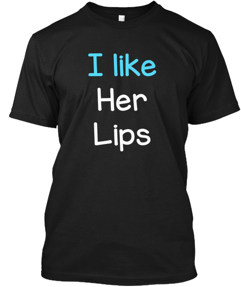 I Like Her Lips Compliment Matching Tee Black Camiseta Front