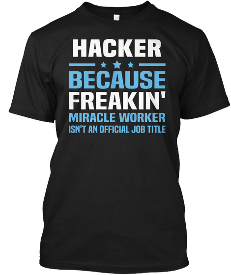 Hacker Because Freakin' Miracle Worker Isn't An Official Job Title Black Camiseta Front