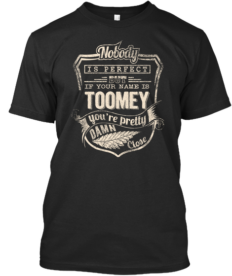 Nobody Is Perfect But If Your Name Is Toomey You're Pretty Damn Close Black Camiseta Front