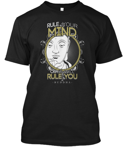 Rule Your Mind Or I Will Rule You Buddha  Black T-Shirt Front