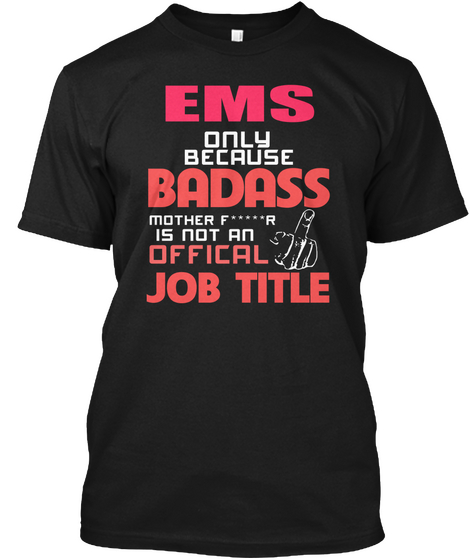 Ems Only Because Badass Mother Fucker Is Not An Official Job Title Black Camiseta Front