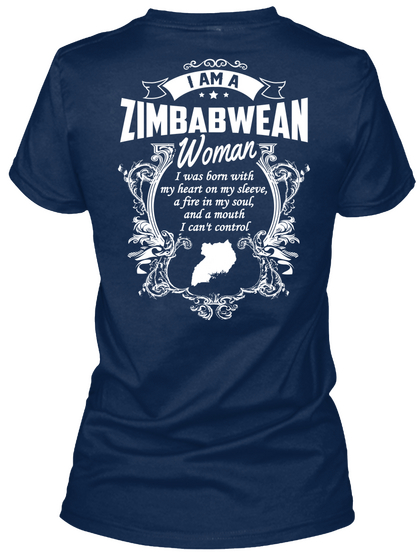 I Am A Zimbabwean Woman I Was Born With My Heart On My Sleeve A Fire In My Soul And A Mouth I Can't Control Navy T-Shirt Back