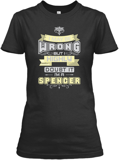 Wrong But I Highly Doubt It I'm A Spencer Black T-Shirt Front