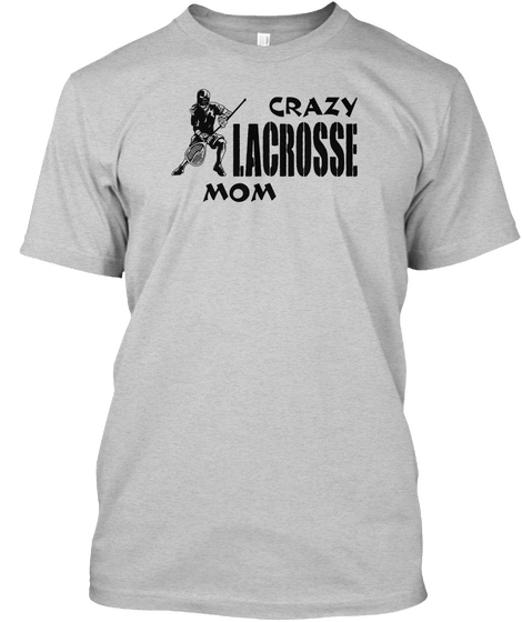 Crazy Lacrosse Mom Light Steel T-Shirt Front