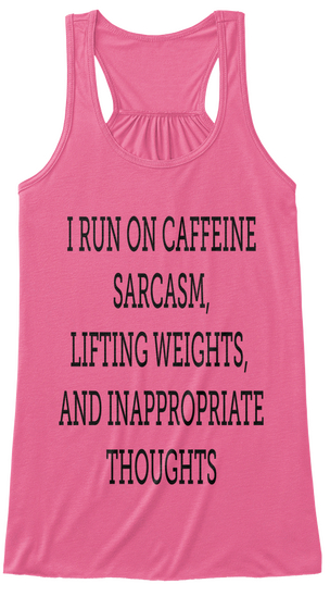I Run On Caffeine
Sarcasm,
Lifting Weights, 
And Inappropriate
Thoughts  Neon Pink T-Shirt Front