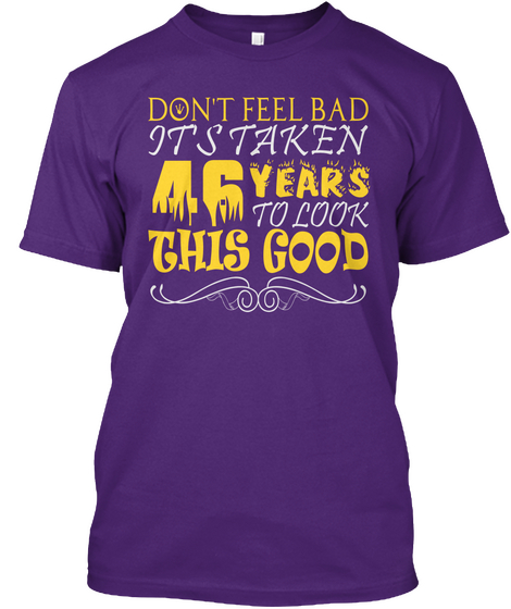 Don't Feel Bad It's Taken 46 Years To Look This Good Purple T-Shirt Front