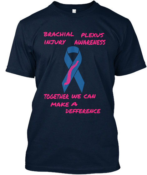 Brachial Flexus Injury Awareness Together We Can Make A Difference New Navy T-Shirt Front