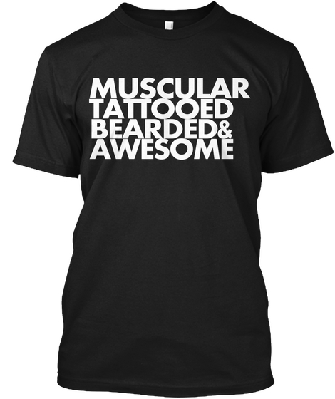 Muscular Tattooed Bearded & Awesome Black T-Shirt Front