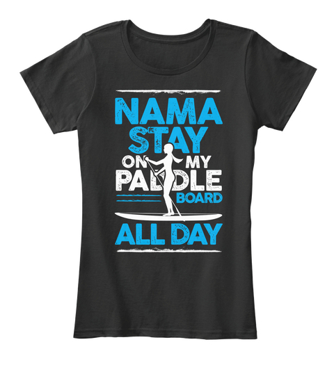 Nama Stay On My Paddle Board All Day Black T-Shirt Front