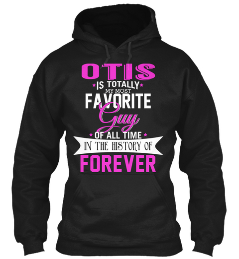 Otis Is Totally My Most Favorite Guy. Customizable Name  Black Kaos Front