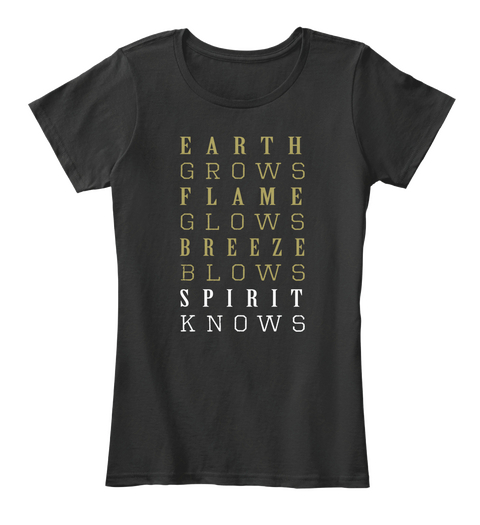 Earth Grows Flame Glows Breeze
Belows Spirit Knows Black T-Shirt Front
