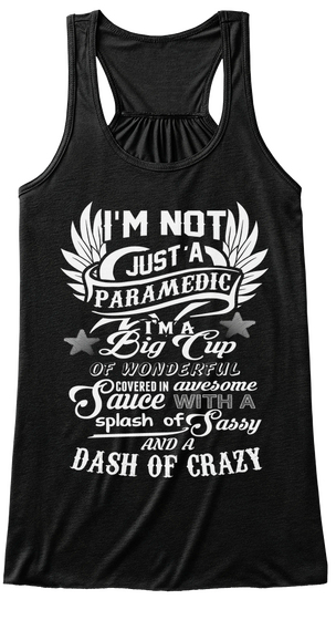 Im Not Just A Paramedic Im A Big Cup Of Wonderful Covered In Awesome Sauce With A Splash Of Sassy And A Dash Of Crazy Black T-Shirt Front