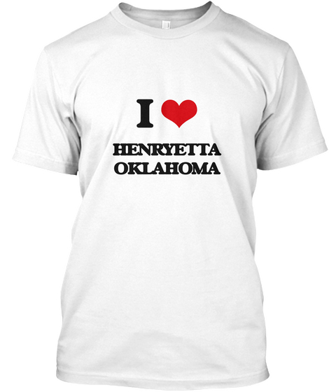 I Love Henryetta Oklahoma White T-Shirt Front