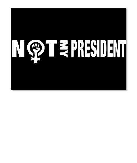 Not My President Black T-Shirt Front