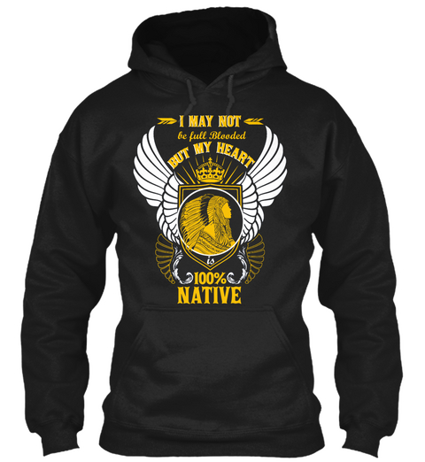 I May Not Be Full Blooded But My Heart Is 100% Native Black T-Shirt Front