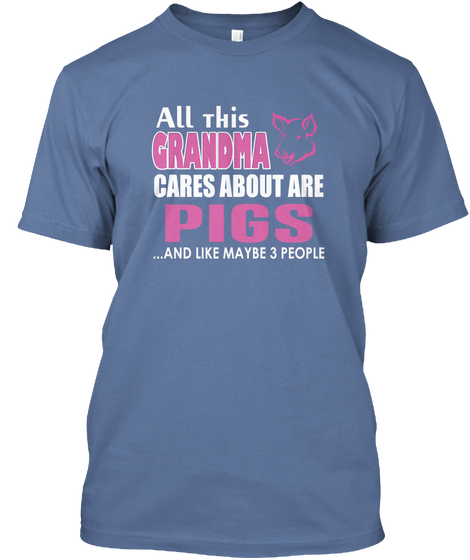 All This Grandma Cares About Are Pigs ... And Like Maybe 3 People Denim Blue Camiseta Front