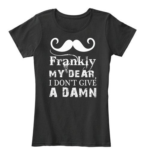 Frankly My  Dear ,I Don't Give A Damn Black áo T-Shirt Front