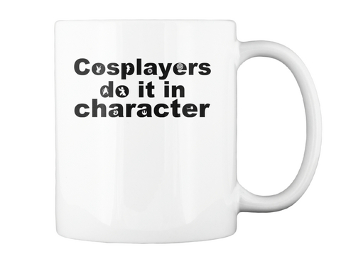 Cosplayers Do It In Character White T-Shirt Back