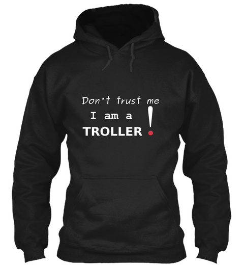 Don't Trust Me I Am A Troller ! Black Camiseta Front