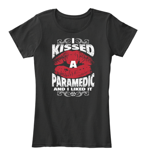 I Kissed A Paramedic And I Liked It Black T-Shirt Front