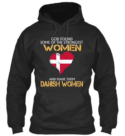 God Found Some Of The Strongest Women And Made Them Danish Women Jet Black T-Shirt Front